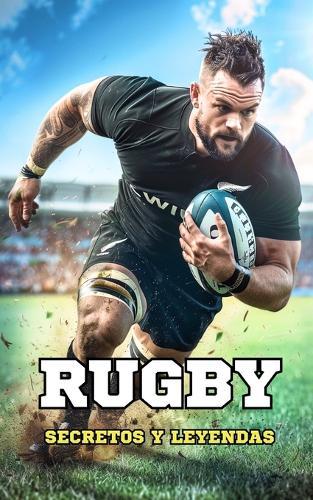 Rugby: Secretos y Leyendas