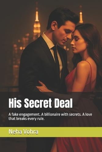 His Secret Deal: A fake engagement. A billionaire with secrets. A love that breaks every rule.