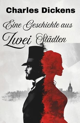 Eine Geschichte aus zwei Städten: Neu übersetzte, kommentierte und illustrierte Ausgabe