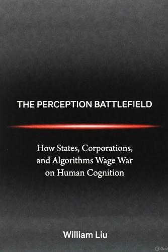 The Perception Battlefield: How Influence, Illusion, and Information Shape Modern Power