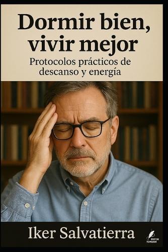 Dormir bien, vivir mejor: Protocolos prácticos de descanso y energía