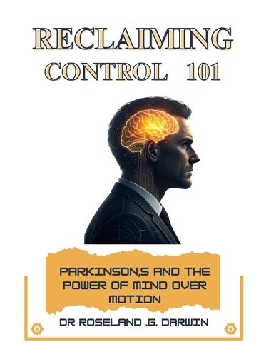 Reclaiming Control 101: Parkinson's and the Power of Mind Over Motion
