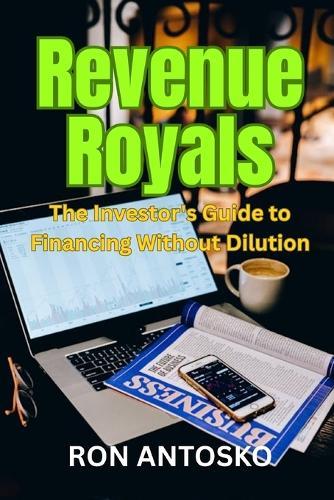 Revenue Royals: The Investor's Guide to Financing Without Dilution