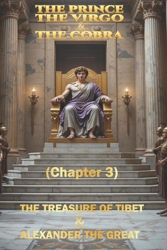 The Prince, The Virgo & The Cobra (Chapter 3): The Treasure of Tibet & Alexander The Great