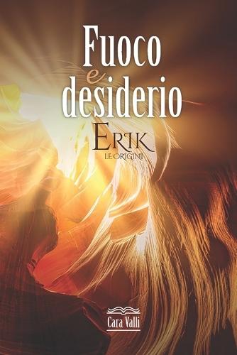 Erik - Le Origini: Fuoco e desiderio - Novella autoconclusiva