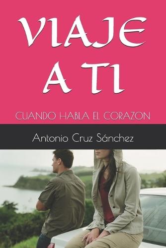 Viaje a Ti: Cuando Habla El Corazon
