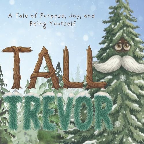 Tall Trevor: A Tale of Purpose, Joy and Being Yourself