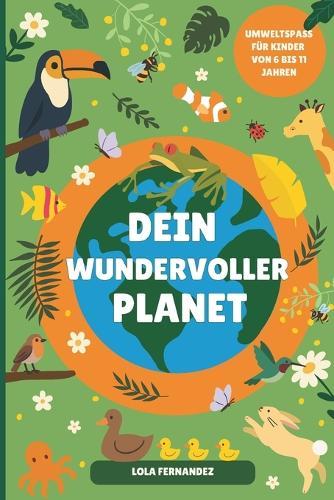 Dein Wundervoller Planet: Spaßige Aktivitäten für Kinder von 6-11, um unseren Planeten zu lieben und zu schützen