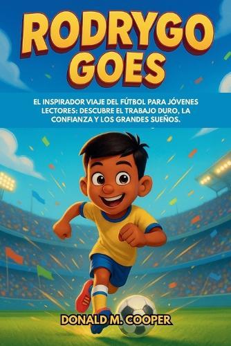 Biografía de Rodrygo Goes: El inspirador viaje del fútbol para jóvenes lectores: descubre el trabajo duro, la confianza y los grandes sueños.