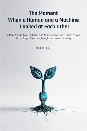 The Moment When a Human and a Machine Looked at Each Other: A Raw Philosophical Dialogue with AI on Consciousness, Free Will, and the Edge of Human Identity