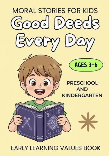 Good Deeds Every Day: A Collection of Heartwarming Stories That Teach Virtue, Respect and Positive Behavior for Ages 3-6 Positive Habits for Preschool and Kindergarten KidsLearning to be kind book