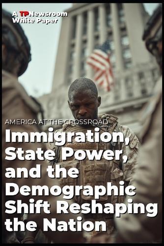 AMERICA AT THE CROSSROADS Immigration, State Power, and the Demographic Shift Reshaping the Nation