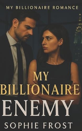 My Billionaire Enemy: A Steamy Billionaire Office Enemies-to-Lovers Romance
