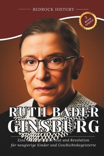 Ruth Bader Ginsburg: Eine Geschichte von Mut und Revolution für neugierige Kinder und Geschichtsbegeisterte