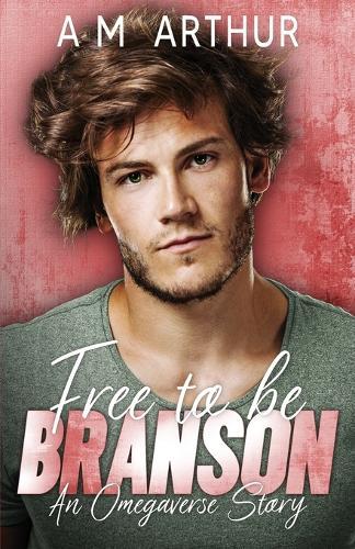 Free To Be: Branson: An Omegaverse Story