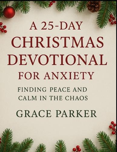 A 25-Day Christmas Devotional for Anxiety, Finding Peace and Calm in the Chaos