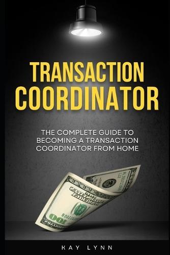 The Complete Guide to Becoming a Transaction Coordinator From Home