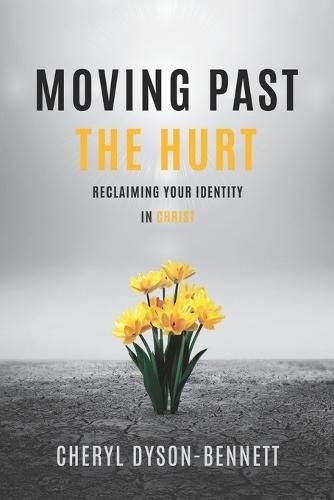 Moving Past the Hurt: Reclaiming Your Identity in Christ