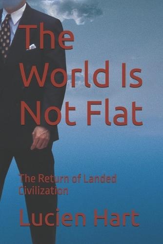 The World Is Not Flat: The Return of Landed Civilization