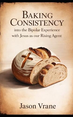 Baking Consistency into the Bipolar Experience with Jesus as our rising agent