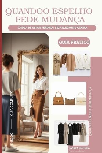 Quando O Espelho Pede Mudança: Seu Método COMPLETO para sua melhor versão, Guarda-Roupa Cápsula poderoso e versátil, eliminando o estresse do ""não tenho o que vestir"".