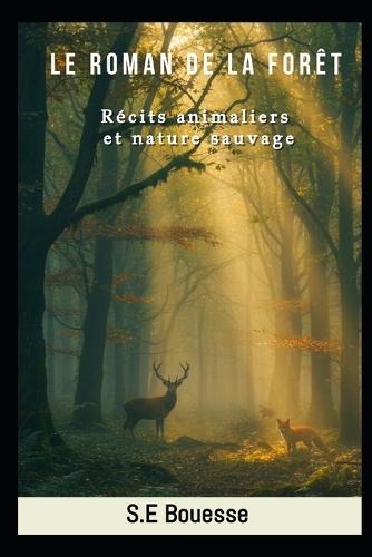 Lе Rоmаn dе lа Fоrêt: Réсits аnimаliеrs еt nаturе sаuvаgе