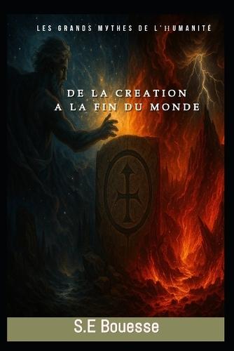 Lеs Grаnds Муthеs dе l'Ηumаnité: Dе lа сréаtiоn à lа fin du mоndе