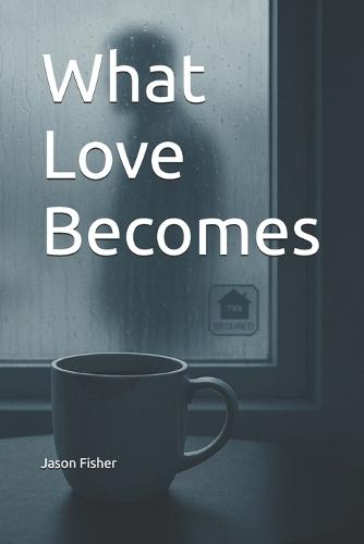 What Love Becomes