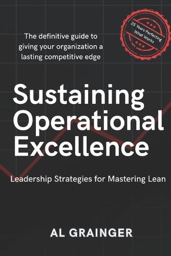 Sustaining Operational Excellence: Leadership Strategies for Mastering Lean Success