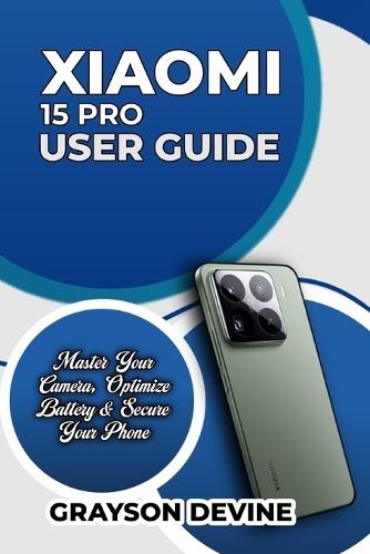 Xiaomi 15 Pro User Guide: Master Your Camera, Optimize Battery & Secure Your Phone