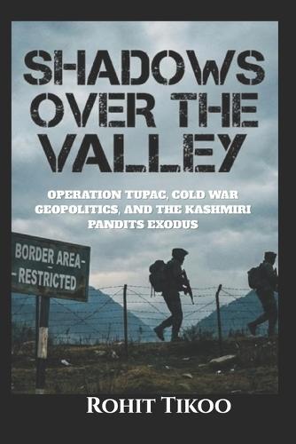 Shadows Over The Valley: Oeration Tupac, Cold War, Geopolitics and the Kashmiri Pandit Exodus