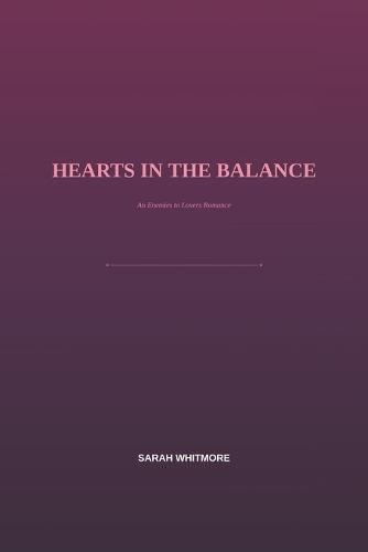 Hearts in the Balance: An Enemies to Lovers Romance