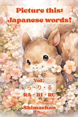 Picture this: Japanese words! Vol. ら・り・る - RA・RI・RU: For Absolute Beginners: A Visual Guide to Japanese Pronunciation & Pitch Accent