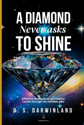 A diamond never asks to shine