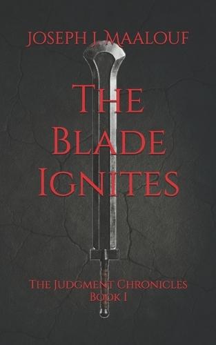 The Blade Ignites: The Judgment Chronicles - Book I
