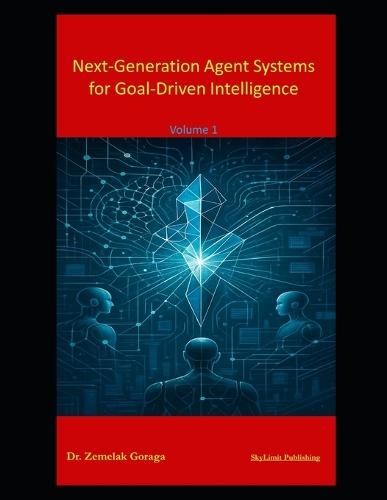 Next-Generation Agent Systems for Goal-Driven Intelligence