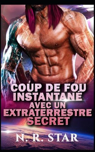 Coup de Fou Instantané Avec Un Extraterrestre Secret: Une romance de science-fiction extraterrestre