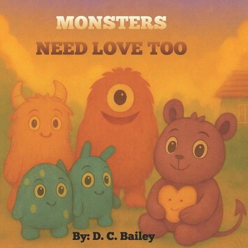 Monsters Need Love Too: A Story About Understanding Feelings, Empathy, and Friendship