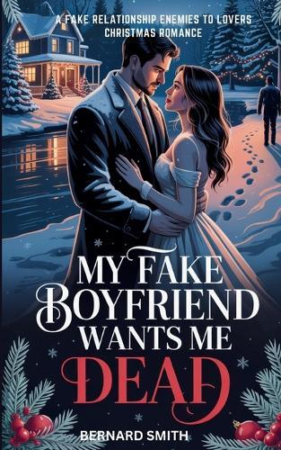 My Fake Boyfriend Wants Me Dead: A Fake Relationship Enemies to Lovers Christmas Romance