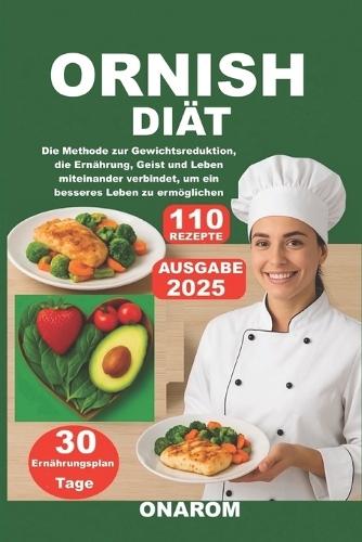 Ornish-Diät: Die Methode zur Gewichtsreduktion, die Ernährung, Geist und Leben miteinander verbindet, um ein besseres Leben zu ermöglichen