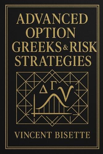 Advanced Option Greeks & Risk Strategies: Mastering Volatility, Hedging Models, and Market Microstructure