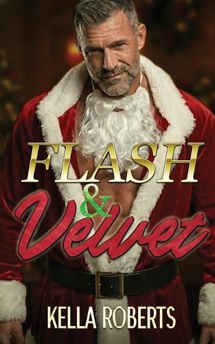 Flash and Velvet: a ""Santa Daddy"" holiday contemporary age-gap second-chance-at-love single dad romance: ""Thirst Trap Cover"" Edition