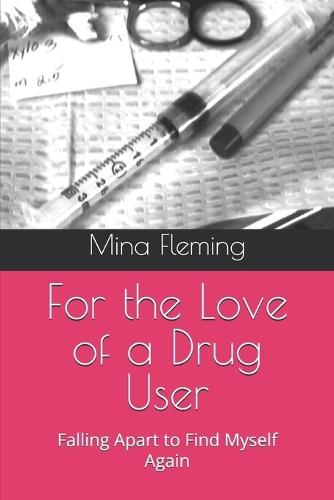 For the Love of a Drug User: Falling Apart to Find Myself Again