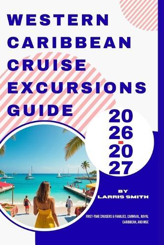 Western Caribbean Cruise Excursions Guide 2026-2027: First-Time Cruisers & Families, Carnival, Royal Caribbean, and MSC