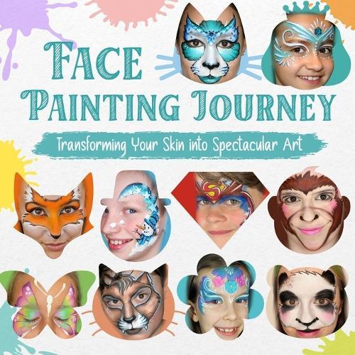 Face Painting Journey: Transforming Your Skin into Spectacular Art