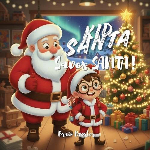 Kid Santa Saves Santa: A Rhyming Christmas Adventure: A Heartwarming Holiday Tale of Teamwork and a Magical Rescue at the North Pole