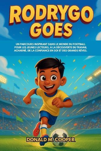 Biographie de Rodrygo Goes: Un parcours inspirant dans le monde du football pour les jeunes lecteurs, à la découverte du travail acharné, de la confiance en soi et des grands rêves.
