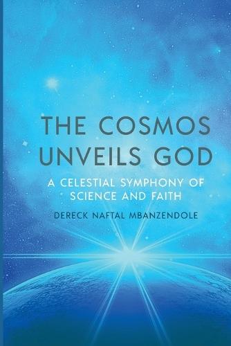 The Cosmos Unveils God: A Celestial Symphony of Science and Faith