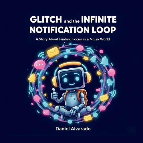 Glitch and the Infinite Notification Loop: A Story About Finding Focus in a Noisy World