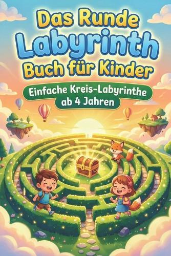 Das Runde Labyrinth Buch für Kinder: Einfache Kreis-Labyrinthe ab 4 Jahren